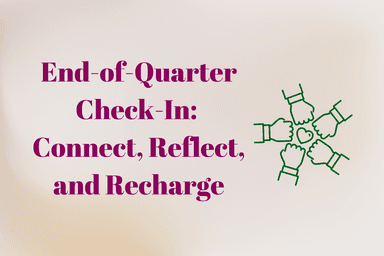 End-of-Quarter_Check-In:Connect,Reflect,&Recharge