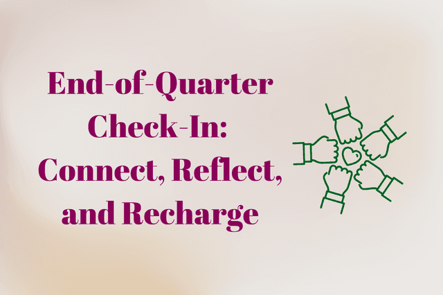 End-of-Quarter_Check-In:Connect,Reflect,&Recharge